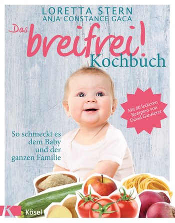 Das breifrei!-Kochbuch: So schmeckt es dem Baby und der ganzen Familie. 