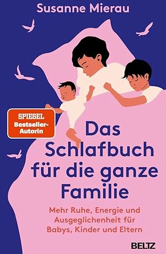 Das Schlafbuch für die ganze Familie: Mehr Ruhe, Energie und Ausgeglichenheit für Babys, Kinder und Eltern