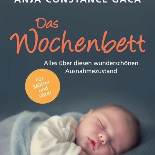 Das Wochenbett: Alles über diesen wunderschönen Ausnahmezustand. Für Mütter und Väter
