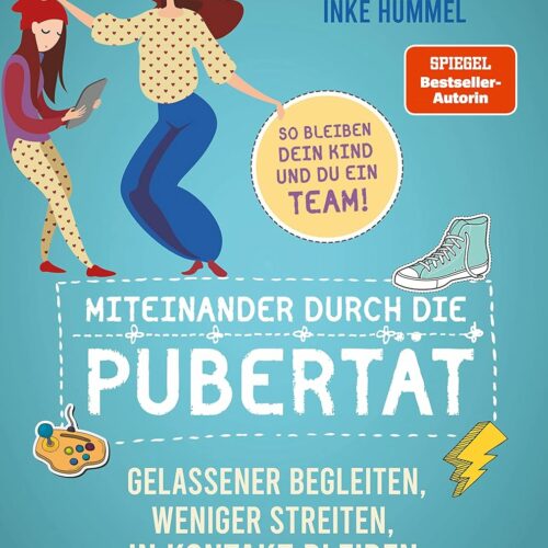 Miteinander durch die Pubertät: Gelassener begleiten, weniger streiten, in Kontakt bleiben. So bleiben dein Kind und du ein Team!