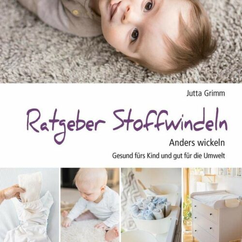 Ratgeber Stoffwindeln: Anders wickeln – Gesund fürs Kind und gut für die Umwelt
